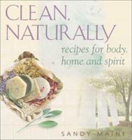 Clean, Naturally: Recipes for Body, Home, and Spirit 1883010985 Book Cover
