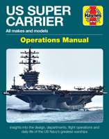 US Super Carrier Operations Manual: All makes and models * Insights into the design, departments, flight operations and daily life of the US Navy's greatest warships 1785216678 Book Cover