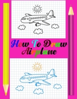 How To Draw Airplane: Airplane Drawing Book For Kids. Step by Step Guide B095GJVZB1 Book Cover