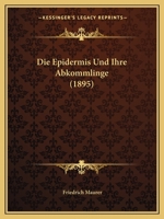 Die Epidermis Und Ihre Abkommlinge (1895) 1161085971 Book Cover