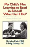 My Child's Not Learning to Read in School! What Can I Do? 1591137810 Book Cover