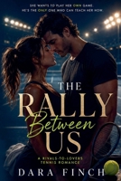 The Rally Between Us: A Rivals-to-Lovers Tennis Romance B0HBZ9LPNZ Book Cover