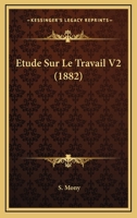 Etude Sur Le Travail V2 (1882) 1166779971 Book Cover