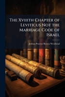 The Xviiith Chapter of Leviticus Not the Marriage Code of Israel 1240093209 Book Cover