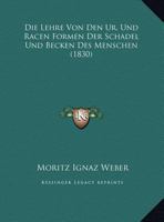 Die Lehre Von Den Ur. Und Racen Formen Der Schadel Und Becken Des Menschen (1830) 116969683X Book Cover