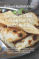 Interpretazioni moderne di piatti indiani: Sofisticate formule indiane, facili ed economiche da seguire, per un pasto sano e sostenibile B095T4ZSSY Book Cover