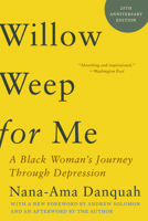Willow Weep for Me: A Black Woman's Journey Through Depression 1324050616 Book Cover