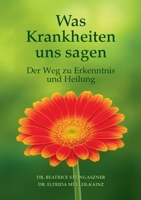 Was Krankheiten uns sagen: Der Weg zu Erkenntnis und Heilung (German Edition) 3695745762 Book Cover