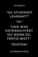Notizbuch "du Studierst Lehramt?" "ja." Notizbuch: A5 Studienplaner f�r Lehramt Studenten - Geschenkidee zum Geburtstag - Semesterplaner - Studienbeginn - Erstes Semester - Schulabschluss - Lehrer - A 1695337603 Book Cover