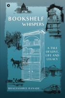 Bookshelf Whispers: A Tale of Love, Life and Legacy 1639574794 Book Cover