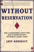 Without Reservation : How a Controversial Indian Tribe Rose to Power and Built the World's Largest Casino 0060193670 Book Cover