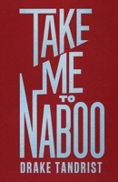 Take Me To Naboo B0DQ2Q7LLM Book Cover