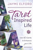 Tarot Inspired Life: Use the Cards to Enhance Your Life 0738759945 Book Cover