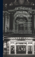 Le Theatre Italien De Gherardi: Ou, Le Recueil Général De Toutes Les Comedies & Scenes Françoises Jouées Par Les Comediens Italiens Du Roi, Pendant ... Ont Été Au Fervice; Volume 3 1020705426 Book Cover