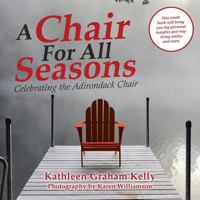 A Chair for All Seasons: Celebrating the Adirondack Chair 1982215429 Book Cover