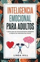 Inteligencia Emocional Para Adultos: 7 pasos para ser emocionalmente inteligente y mejorar tus relaciones hoy mismo (Mental Wellness n° 11) (Spanish Edition) 1959750348 Book Cover