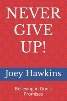 NEVER GIVE UP!: Believing in God's Promises B09J7JDL8Y Book Cover