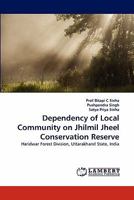 Dependency of Local Community on Jhilmil Jheel Conservation Reserve: Haridwar Forest Division, Uttarakhand State, India 3844333207 Book Cover