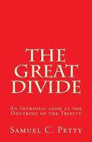 The Great Divide: An Intrinsic Look at the Doctrine of the Trinity. 1534858482 Book Cover
