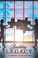 Building L.E.G.A.C.Y.: The Framework to Inspire and Empower 1955297819 Book Cover