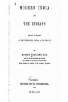Modern India and the Indians: Being a Series of Impressions, Notes, and Essays 1017860025 Book Cover