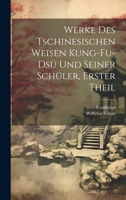 Werke Des Tschinesischen Weisen Kung-Fu-Dsü Und Seiner Schüler, Erster Theil 1022543067 Book Cover
