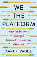 We the Platform : Contemporary Literature after Web 2.0 0231219695 Book Cover