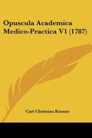 Opuscula Academica Medico-Practica V1 (1787) 1104887703 Book Cover