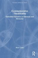 Commemorative Theatricality: Embodied Dynamics of Memory and Memorial (Staging Difficult Pasts) 1041383320 Book Cover