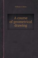 A Course of Geometrical Drawing 5518410468 Book Cover