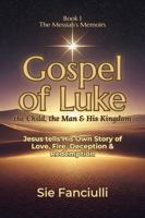 Gospel of Luke: The Child, The Man, & His Kingdom | Jesus Tells His Story of Love, Fire, Deception & Redemption | The Messiah's Memoirs Series 1967074143 Book Cover