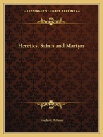 Heretics, Saints and Martyrs 0766151239 Book Cover