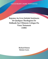 Reponse Au Livre Intitule Sentimens De Quelques Theologiens De Hollande Sur L’Historie Critique Du Vieux Testament (1686) 1166178285 Book Cover