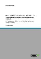 Wenn ein Spiel zum Film wird - Die N�he von Videospielverfilmungen zum spielerischen Original: Die Analyse von "Silent Hill und "Final Fantasy VII: Advent Children 3640900650 Book Cover