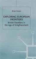 Exploring European Frontiers: British Travellers in the Age of Enlightenment 0312230516 Book Cover