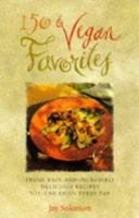 150 Vegan Favorites: Fresh, Easy, and Incredibly Delicious Recipes You Can Enjoy Every Day 0761512438 Book Cover