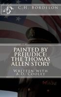 Painted By Prejudice: The Thomas Allen Story 0692222383 Book Cover