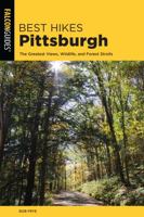 Best Hikes Pittsburgh: The Greatest Views, Wildlife, and Forest Strolls 1493036815 Book Cover