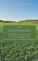 My Shepherd: A Six-Week Devotional for Souls Longing for Green Pastures and Quiet Waters B0GJG838NT Book Cover