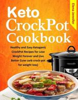 Keto Crockpot Cookbook: Healthy and Easy Ketogenic Crockpot Recipes for Lose Weight Forever and Live Better (Low Carb Crock-Pot for Weight Loss) 1798469634 Book Cover