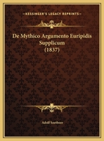 De Mythico Argumento Euripidis Supplicum (1837) 1147310440 Book Cover