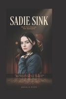 Sadie Sink: Built from Scenes, Not Spotlights: The Remarkable Rise of an Actress Who Chose Craft Over Celebrity B0H4TV7BV1 Book Cover