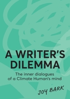 A Writer's Dilemma: The inner dialogues of a climate human's mind 1923501674 Book Cover