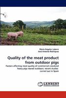 Quality of the meat product from outdoor pigs: Factors affecting meat quality of commercial crossbred heavy pigs reared outdoors: recent studies carried out in Spain 3843356769 Book Cover
