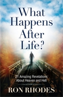What Happens After Life?: 21 Amazing Revelations about Heaven and Hell 0736951385 Book Cover