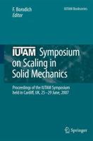 IUTAM Symposium on Scaling in Solid Mechanics: Proceedings of the IUTAM Symposium held in Cardiff, UK, 25-29 June, 2007 1402090323 Book Cover