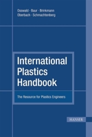 International Plastics Handbook: The Resource for Plastics Engineers 1569903999 Book Cover