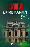 Iowa Crime Family: Part I 1312802790 Book Cover