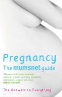 Pregnancy: The Mumsnet Guide: The Answers To Everything: A Million Mums' Trade Secrets 0747598630 Book Cover