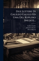 Due Lettere Di Galileo Galilei Ed Una Del Keplero Inedite... (Italian Edition) 1024943941 Book Cover